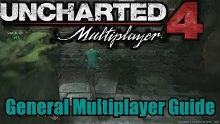UNCHARTED 4 - Multiplayer General Guide and Tips!