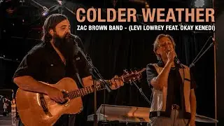 Colder Weather - Zac Brown Band (Levi Lowrey feat. Okay Kenedi) Live Performance
