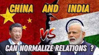 China vs India Can Normalize Relations ? True World Reality