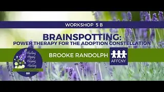 Workshop 5B Brainspotting: Power Therapy for the Adoption Constellation w/ Brooke Randolph | AFFCNY