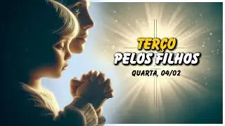 TERÇO PELOS FILHOS 🙏 QUARTA, 04/02