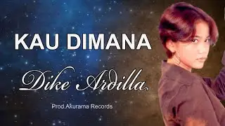 Dike Ardilla - Kau Dimana (Video Lyric)