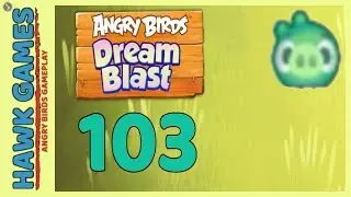 Angry Birds Dream Blast Level 103 - Walkthrough, No Boosters