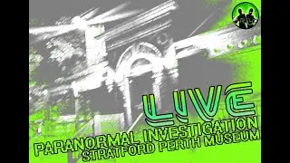 LIVE PARANORMAL INVESTIGATION STRATFRORD PERTH MUSEUM