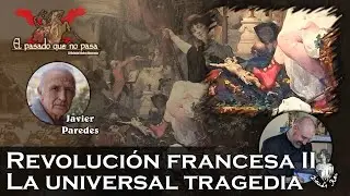 Revolución francesa (II) La universal tragedia, con Javier Paredes - El pasado que no pasa 36