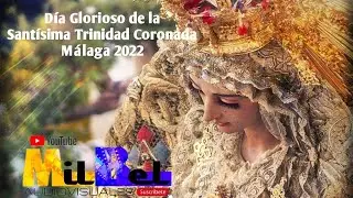 Día Glorioso de la Santísima Trinidad Coronada 2022 Málaga