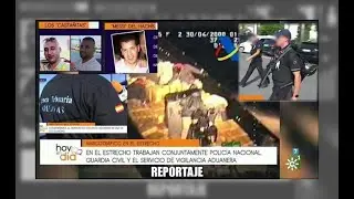 Reportaje 'Hoy en día' sobre el narcotráfico en Andalucía - Aduanas SVA