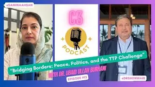Bridging Borders: Peace, Politics, and the TTP Challenge | C3 Podcast | Episode-13