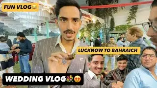 LUCKNOW TO BAHRAICH 😍🔥 WEDDING DAY FUN VLOG😂💐#explorenow #vlog #fun #youtubevlog