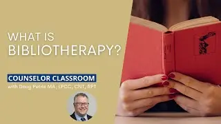What Is Bibliotherapy | The Counselor Classroom with Doug Petrie