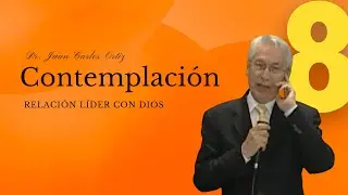 La Contemplación - Dr. Juan Carlos Ortiz (Relación líder con Dios 8)