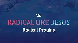 Radical Like Jesus: Radical Praying | Pastor Mark N. Apodaca | 1/4/26
