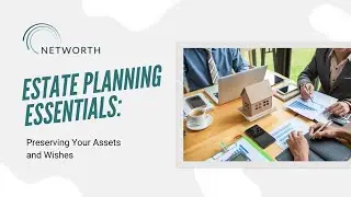 Estate Planning Essentials: Preserving Your Assets and Wishes - Networth Advisors LLC