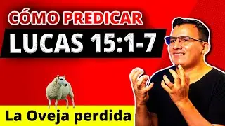 🟢C&oacute;mo Predicar Lucas 15:1-7 || Bosquejo 