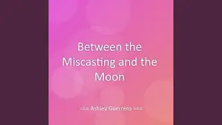 Between the Miscasting and the Moon