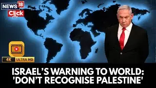 Netanyahu Calls The Global Push To Recognise A Palestinian State A Mistake | Gaza |Israel News | 4K