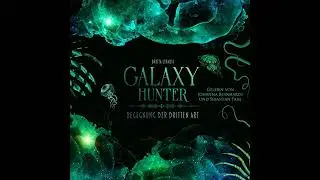 GALAXY HUNTER: Begegnung der dritten Art H&ouml;rbuch von Britta Strauss