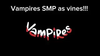 Vampires smp as vines!