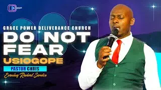 🌙 Saturday Evening Revival || &ldquo;Do Not Fear (Usiogope)&rdquo; || Pastor Chris || Grace Power Deliverance