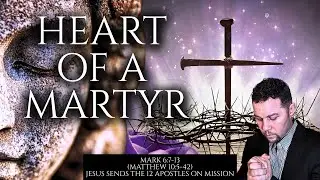 HEART OF A MARTYR | MARK 6:7-13 | DARRELL BYRD ROBINSON | MATTHEW 10:5-42