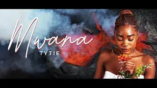 Tytie - Mwana (Official Lyric Video)