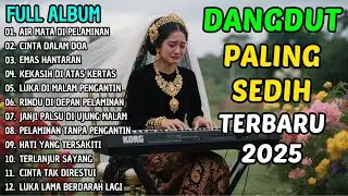 AIR MATA DI PELAMINAN | 11 LAGU DANGDUT PILIHAN TERBARU 2025 | DANGDUT SEDIH MENYENTUH HATI