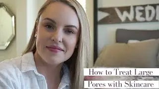 How To: Treat Large Pores w/ Skincare || Skincare Sunday - Elle Leary Artistry
