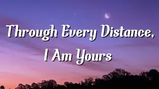 Through Every Distance, I Am Yours | Z Splash 