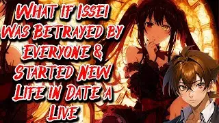 What if Issei was Betrayed by Everyone & Started New Life in Date a Live Movie