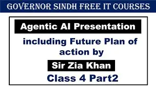 Class4 Part2 | Agentic AI presentation no. 07 including future plan of action by Sir Zia Khan