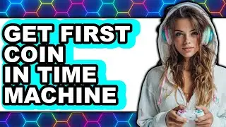 How to Get First Coin in Time Machine - Step by Step