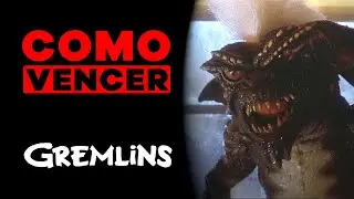 COMO VENCER: GREMLINS