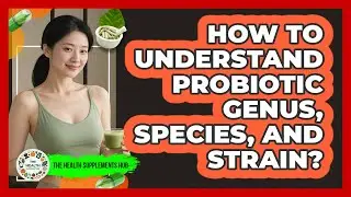 How To Understand Probiotic Genus, Species, And Strain?