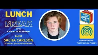 Lunch Break! An interview with Sacha Carlson by Cafeteria Kids Theater