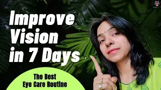 Improve Vision in 7 Days l 5 Daily Eye care Routine for better Eyesight