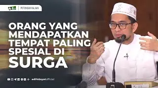 Orang Yang Mendapatkan Tempat Paling Spesial di Surga - Ustadz Adi Hidayat