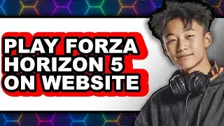 How to Play Forza Horizon 5 on Your Computer (New 2025)