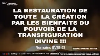 LA  RESTAURATION  DE TOUTE LA CR&Eacute;ATION PAR LES BIENFAITS DU POUVOIR DE LA TRANSFIGURATION DIVINE !!!