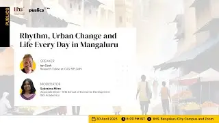 Publics@IIHS | Rhythm, Urban Change and Life Every Day in Mangaluru