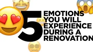 5 Emotions You Will Experience During A Renovation