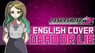 Dead Or Lie - Danganronpa / ダンガンロンパ 3 (ENGLISH Cover)