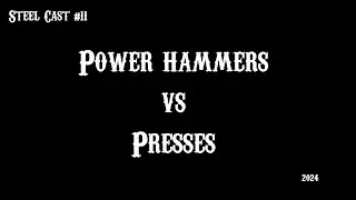 SteelCast #11 Power Hammer vs Press