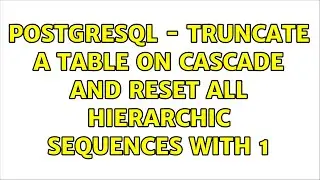 PostgreSQL - Truncate a table on cascade and reset all hierarchic sequences with 1