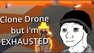 Clone Drone but I'm running on ZERO sleep