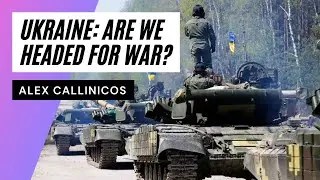 Ukraine: are we headed for war? with Alex Callinicos
