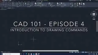 CAD 101 Ep. 4 Introduction To Drawing Commands