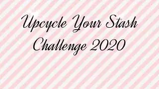 Open Invite Upcycle Your Stash Challenge 2020