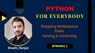 L 6 - String Parsing and Extracting in Python | Stripping Whitespace | Python For Everybody