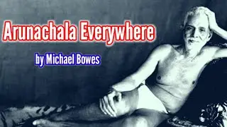 Arunachala Everywhere By Michael Bowes | Ramana Grace | Atma Vichara | Ramana Ashram |Tiruvannamalai