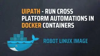 UiPath - Run cross platform automations in docker containers |  Robot Linux image